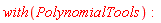 with(PolynomialTools)