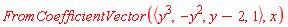 FromCoefficientVector(`<,>`(y^3, -y^2, y-2, 1), x)