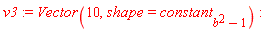 v3 := Vector(10, shape = constant[b^2-1])