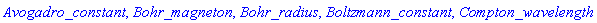 Avogadro_constant, Bohr_magneton, Bohr_radius, Boltzmann_constant, Compton_wavelength