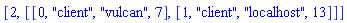 [2, [[0, "client", "vulcan", 7], [1, "client", "localhost", 13]]]