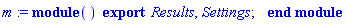 m := module () export Results, Settings; end module