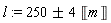 l := `&+-`(250, 4)*Unit('m')