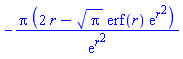 -Pi*(2*r-Pi^(1/2)*erf(r)*exp(r^2))/exp(r^2)