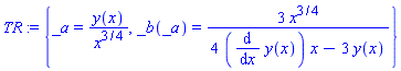 TR := {_a = y(x)/x^(3/4), _b(_a) = 3*x^(3/4)/(4*(diff(y(x), x))*x-3*y(x))}