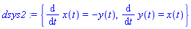 dsys2 := {diff(x(t), t) = -y(t), diff(y(t), t) = x(t)}