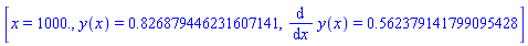 [x = 1000., y(x) = .826879446231607141, diff(y(x), x) = .562379141799095428]