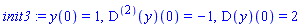 init3 := y(0) = 1, ((D@@2)(y))(0) = -1, (D(y))(0) = 2