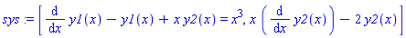 sys := [diff(y1(x), x)-y1(x)+x*y2(x) = x^3, x*(diff(y2(x), x))-2*y2(x)]