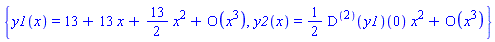 {y1(x) = series(13+13*x+(13/2)*x^2+O(x^3),x,3), y2(x) = series(((1/2)*((D@@2)(y1))(0))*x^2+O(x^3),x,3)}
