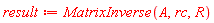 result := MatrixInverse(A, rc, R)