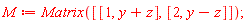 M := Matrix([[1, y+z], [2, y-z]])