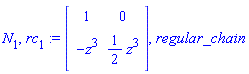N[1], rc[1] := Matrix(2, 2, {(1, 1) = 1, (1, 2) = 0, (2, 1) = -z^3, (2, 2) = (1/2)*z^3}), regular_chain