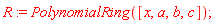 R := PolynomialRing([x, a, b, c])