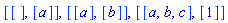 [[], [a]], [[a], [b]], [[a, b, c], [1]]