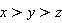 x > y and y > z