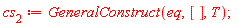 cs[2] := GeneralConstruct(eq, [], T)