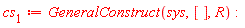 cs[1] := GeneralConstruct(sys, [], R)