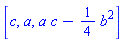 [c, a, a*c-(1/4)*b^2]