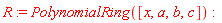 R := PolynomialRing([x, a, b, c])