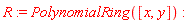 R := PolynomialRing([x, y])