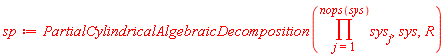 sp := PartialCylindricalAlgebraicDecomposition(product(sys[j], j = 1 .. nops(sys)), sys, R)