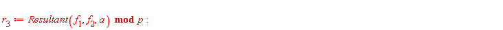r[3] := `mod`(Resultant(f[1], f[2], a), p)