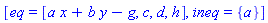 [eq = [a*x+b*y-g, c, d, h], ineq = {a}]