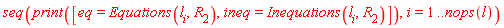 seq(print([eq = Equations(l[i], R[2]), ineq = Inequations(l[i], R[2])]), i = 1 .. nops(l))