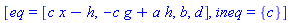 [eq = [c*x-h, -c*g+a*h, b, d], ineq = {c}]