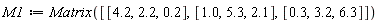M1 := Matrix([[4.2, 2.2, .2], [1.0, 5.3, 2.1], [.3, 3.2, 6.3]])