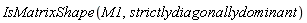 IsMatrixShape(M1, strictlydiagonallydominant)