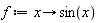 f := proc (x) options operator, arrow; sin(x) end proc