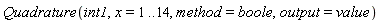 Quadrature(int1, x = 1 .. 14, method = boole, output = value)