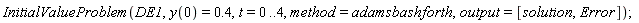 InitialValueProblem(DE1, y(0) = .4, t = 0 .. 4, method = adamsbashforth, output = [solution, Error])