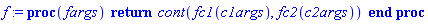 proc (fargs) return cont(fc1(c1args), fc2(c2args)) end proc