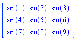 Matrix(3, 3, {(1, 1) = sin(1), (1, 2) = sin(2), (1, 3) = sin(3), (2, 1) = sin(4), (2, 2) = sin(5), (2, 3) = sin(6), (3, 1) = sin(7), (3, 2) = sin(8), (3, 3) = sin(9)})