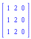 Matrix(3, 3, {(1, 1) = 1, (1, 2) = 2, (1, 3) = 0, (2, 1) = 1, (2, 2) = 2, (2, 3) = 0, (3, 1) = 1, (3, 2) = 2, (3, 3) = 0})