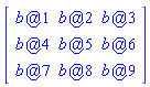 Matrix(3, 3, {(1, 1) = `@`(b, 1), (1, 2) = `@`(b, 2), (1, 3) = `@`(b, 3), (2, 1) = `@`(b, 4), (2, 2) = `@`(b, 5), (2, 3) = `@`(b, 6), (3, 1) = `@`(b, 7), (3, 2) = `@`(b, 8), (3, 3) = `@`(b, 9)})