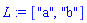 L := ["a", "b"]