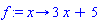 f := proc (x) options operator, arrow; 3*x+5 end proc