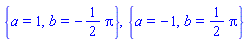 {a = 1, b = -(1/2)*Pi}, {a = -1, b = (1/2)*Pi}