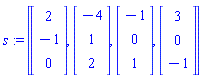s := [Vector(3, {(1) = 2, (2) = -1, (3) = 0}), Vector(3, {(1) = -4, (2) = 1, (3) = 2}), Vector(3, {(1) = -1, (2) = 0, (3) = 1}), Vector(3, {(1) = 3, (2) = 0, (3) = -1})]