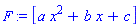F := [a*x^2+b*x+c]