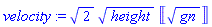 velocity := 2^(1/2)*height^(1/2)*Unit([gn^(1/2)])