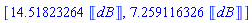 [14.51823264*Unit([dB]), 7.259116326*Unit([dB])]