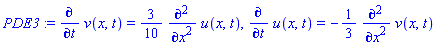 PDE3 := diff(v(x, t), t) = (3/10)*(diff(u(x, t), `$`(x, 2))), diff(u(x, t), t) = -(1/3)*(diff(v(x, t), `$`(x, 2)))