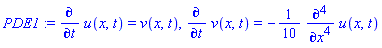 PDE1 := diff(u(x, t), t) = v(x, t), diff(v(x, t), t) = -(1/10)*(diff(u(x, t), `$`(x, 4)))