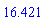 16.421