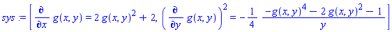 sys := [diff(g(x, y), x) = 2*g(x, y)^2+2, (diff(g(x, y), y))^2 = -(1/4)*(-g(x, y)^4-2*g(x, y)^2-1)/y]